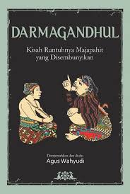 Darmagandhul : Kisah Runtuhnya Majapahit Yang Disembunyikan